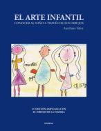 El Arte Infantil: Conocer al Nino A Traves de Sus Dibujos = Children's Art di Aureliano Sainz Martin edito da Editorial Eneida