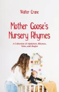 Mother Goose's Nursery Rhymes di Walter Crane edito da Alpha Editions