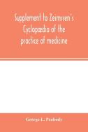 Supplement to Zeimssen's Cyclopædia of the practice of medicine di George L. Peabody edito da Alpha Editions