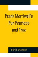 Frank Merriwell's Fun Fearless and True di Burt L Standish edito da Alpha Editions