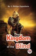 The Kingdom Of The Blind di E. Phillips Oppenheim edito da DOUBLE 9 BOOKSLLP