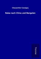 Reise nach China und Bengalen di Charpentier-Cossigny edito da TP Verone Publishing