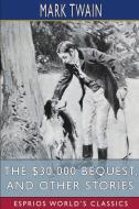 The $30,000 Bequest, And Other Stories (Esprios Classics) di Mark Twain edito da Blurb
