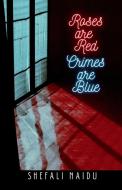 Roses are Red Crimes are Blue di Shefali Naidu edito da Notion Press