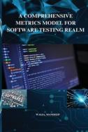 A comprehensive metrics model for software testing realm di Walia Mandeep edito da Self Publisher