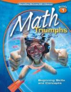 Math Triumphs, Grade 1: Beginning Skills and Concepts di Frances Basich Whitney, Kathleen M. Brown, Dixie Dawson edito da MacMillan/McGraw-Hill School Division