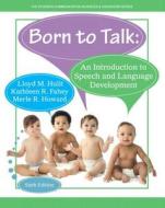 Born To Talk di Lloyd M. Hulit, Merle R. Howard, Kathleen R. Fahey edito da Pearson Education (us)