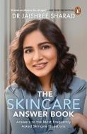 The Skincare Answer Book: Answers to the Most Frequently Asked Skincare Questions di Jaishree Sharad edito da EBURY PR