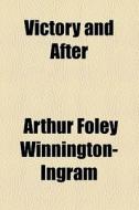 Victory And After di Arthur Foley Winnington- Ingram edito da General Books Llc