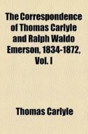 The Correspondence Of Thomas Carlyle And Ralph Waldo Emerson, 1834-1872 (v. 1) di Thomas Carlyle edito da General Books Llc