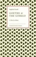 Goethe And The Ginko: A Tree And A Poem di Siegfried Unseld edito da The University Of Chicago Press