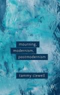 Mourning, Modernism, Postmodernism di Tammy Clewell edito da Palgrave Macmillan