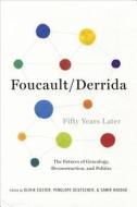 Foucault/Derrida Fifty Years Later - The Futures of Genealogy, Deconstruction, and Politics di Olivia Custer edito da Columbia University Press