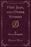 Pere Jean, And Other Stories (classic Reprint) di Aileen Hingston edito da Forgotten Books