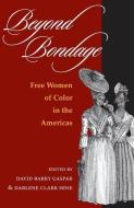 Beyond Bondage di David Barry Gaspar, Darlene Clark Hine edito da University of Illinois Press