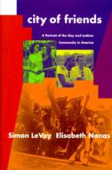 City of Friends: A Protrait of the Gay and Lesbian Community in America di Simon LeVay edito da MIT Press (MA)
