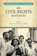 Understanding And Teaching The Civil Rights Movement edito da University Of Wisconsin Press