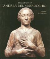 The Sculptures of Andrea del Verrocchio di Andrew Butterfield edito da YALE UNIV PR