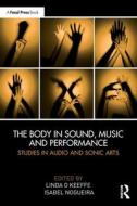 The Body In Sound, Music And Performance edito da Taylor & Francis Ltd