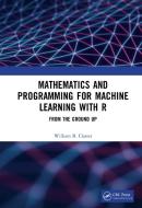 Mathematics And R Programming For Machine Learning di William B. Claster edito da Taylor & Francis Ltd