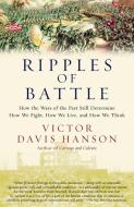 Ripples of Battle: How Wars of the Past Still Determine How We Fight, How We Live, and How We Think di Victor Davis Hanson edito da ANCHOR