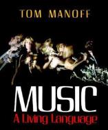 Music: A Living Language di Tom Manoff edito da W W NORTON & CO