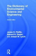 The Dictionary of Environmental Science and Engineering di James R. Pfafflin, Edward N. Ziegler, Joseph M. Lynch edito da Taylor & Francis Ltd