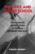 The Once and Future School di Jurgen Herbst edito da Routledge