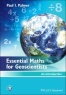 Essential Maths for Geoscientists di Paul I. Palmer edito da John Wiley & Sons Inc