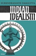 Indian Idealism di Dasgupta, Surendranath Dasgupta edito da Cambridge University Press