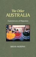 The Other Australia di Brian Murphy, Murphy Brian edito da Cambridge University Press