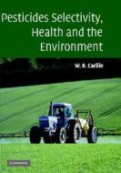 Pesticide Selectivity, Health and the Environment di Bill (Nottingham Trent University) Carlile edito da Cambridge University Press