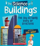 The Science of Buildings: The Sky-Scraping Story of Structures (the Science of Engineering) di Alex Woolf edito da FRANKLIN WATTS
