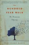 The Hundred-Year Walk: An Armenian Odyssey di Dawn Anahid Mackeen edito da MARINER BOOKS