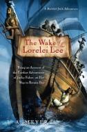 The Wake of the Lorelei Lee: Being an Account of the Further Adventures of Jacky Faber, on Her Way to Botany Bay di L. A. Meyer edito da GRAPHIA BOOKS