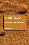 Christology: A Guide for the Perplexed di Alan J. Spence edito da BLOOMSBURY 3PL