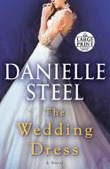 The Wedding Dress di Danielle Steel edito da RANDOM HOUSE LARGE PRINT
