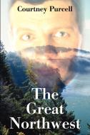 The Great Northwest di Courtney M. Purcell edito da AUTHORHOUSE