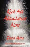 Kick Ass Abundance Now di David Mora edito da Sensational Manifestations