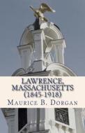 Lawrence, Massachusetts (1845-1918): A Concise History di Maurice B. Dorgan edito da Sicpress.com