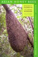 Asian Honey Bees - Biology, Conservatism and Human Human Interactions, with a foreword by Thomas D. Seeley di Benjamin P. Oldroyd edito da Harvard University Press