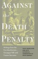 Against The Death Penalty di Cesare Beccaria, Giuseppie Pelli edito da Princeton University Press