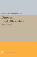 Ottoman Civil Officialdom di Carter Vaughn Findley edito da Princeton University Press