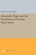 Alexander Pope and the Traditions of Formal Verse Satire di Howard D. Weinbrot edito da Princeton University Press