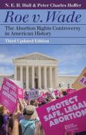 Roe V. Wade: The Abortion Rights Controversy in American History di N. E. H. Hull, Peter Charles Hoffer edito da UNIV PR OF KANSAS