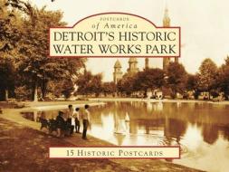 Detroit's Historic Water Works Park di Michael Daisy edito da Arcadia Publishing (SC)