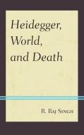 Heidegger, World, and Death di Singh edito da Lexington Books