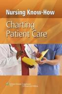 Nursing Know-how: Charting Patient Care edito da Lippincott Williams And Wilkins