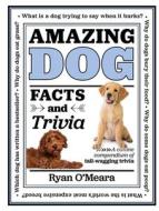 Amazing Dog Facts and Trivia: A Canine Compendium of Tail-Wagging Triviavolume 1 di Ryan O'Meara edito da CHARTWELL BOOKS