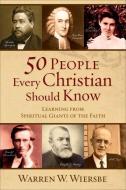 50 People Every Christian Should Know di Warren W. Wiersbe edito da Baker Publishing Group